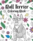 Bull Terrier Coloring Book: Bull Terrier Painting Page, Animal Mandala Coloring Pages Cover Image