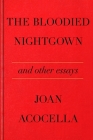 The Bloodied Nightgown and Other Essays By Joan Acocella Cover Image