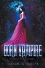 The Born Vampire series (The Complete NSFW Series) By Elizabeth Dunlap Cover Image