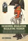 Fashioning Regulation, Regulating Fashion: The Uniforms and Dress of the British Army 1800-1815: Volume I (From Reason to Revolution) By Ben Townsend Cover Image