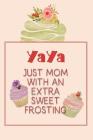 Yaya Just Mom with an Extra Sweet Frosting: Personalized Notebook for the Sweetest Woman You Know By Nana's Grand Books Cover Image