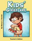 Kids' Griefcare Teacher's Edition By Sherry L. Parrish Cover Image