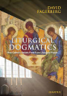 Liturgical Dogmatics : How Catholic Beliefs Flow from Liturgical Prayer By David Fagerberg Cover Image
