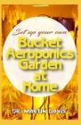 Set Up your own Bucket Aeroponics Garden at Home: A Simple DIY guide for setting up a bucket aeroponics system Cover Image