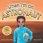 When I'm an Astronaut: Dreaming is Believing: STEM By Samantha Pillay, Harry Aveira (Illustrator) Cover Image