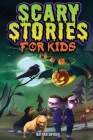 Scary Stories for Kids: Spine-Tingling Tales for Brave Kids Who Like Spooky Stories By Nathan Snyder Cover Image