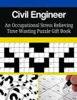 Civil Engineer An Occupational Stress Relieving Time Wasting Puzzle Gift Book Cover Image