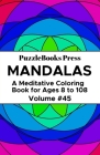 PuzzleBooks Press Mandalas: A Meditative Coloring Book for Ages 8 to 108 (Volume 45) By Puzzlebooks Press Cover Image