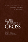 On the Tree of the Cross: Georges Florovsky and the Patristic Doctrine of Atonement By Matthew Baker, Seraphim Danckaert, Nicholas Marinides Cover Image