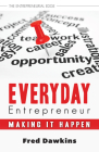 Everyday Entrepreneur: Making It Happen (Entrepreneurial Edge #1) By Fred Dawkins Cover Image