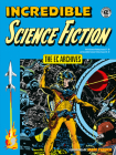 The EC Archives: Incredible Science Fiction By Jack Oleck, Al Feldstein, Wally Wood (Illustrator), Bernie Krigstein (Illustrator), Jack Davis (Illustrator) Cover Image