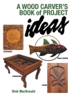 A Wood Carver's Book of Project Ideas By Dick MacDonald Cover Image