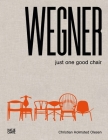 Wegner: Just One Good Chair By Hans Wegner (Artist), Christian Olesen (Text by (Art/Photo Books)) Cover Image