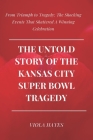 The Untold Story of the Kansas City Super Bowl Tragedy: From Triumph to Tragedy: The Shocking Events That Shattered A Winning Celebration Cover Image