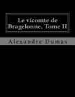 Le vicomte de Bragelonne, Tome II By Jhon La Cruz (Editor), Alexandre Dumas Cover Image