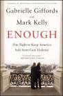 Enough: Our Fight to Keep America Safe from Gun Violence Cover Image