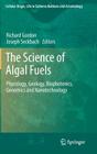 The Science of Algal Fuels: Phycology, Geology, Biophotonics, Genomics and Nanotechnology (Cellular Origin #25) By Richard Gordon (Editor), Joseph Seckbach (Editor) Cover Image