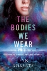 The Bodies We Wear By Jeyn Roberts Cover Image