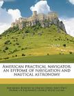 American Practical Navigator: An Epitome of Navigation and Nautical Astronomy Cover Image