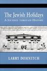 The Jewish Holidays: A Journey through History By Larry Domnitch Cover Image