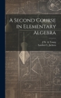 A Second Course in Elementary Algebra By Jacob William Albert Young, Lambert L. 1870-1952 Jackson Cover Image