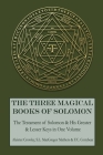 The Three Magical Books of Solomon: The Greater and Lesser Keys & The Testament of Solomon By S. L. MacGregor Mathers, F. C. Conybear, Aleister Crowley Cover Image