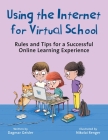Using the Internet for Virtual School: Rules and Tips for a Successful Online Learning Experience (Emotional Education for Elementary Schoolers) Cover Image