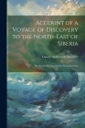 Account of a Voyage of Discovery to the North-East of Siberia: The Frozen Ocean, and the North-East Sea By Gavriil Andreevich Sarychev Cover Image