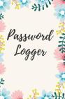 Password Logger: Internet Password Organizer, Password Keeper and Logbook of Username and Password Cover Image