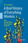 A Brief History of Everything Wireless: How Invisible Waves Have Changed the World Cover Image