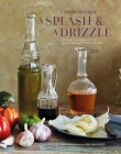 A Splash and a Drizzle...: Getting the most out of oil and vinegar in your kitchen Cover Image