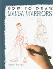 How to Draw Manga Warriors By David Antram Cover Image