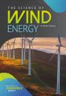 The Science of Wind Energy (Science of Renewable Energy) By Maddie Spalding Cover Image