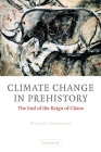 Climate Change in Prehistory: The End of the Reign of Chaos By William James Burroughs Cover Image