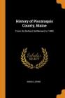 History of Piscataquis County, Maine: From Its Earliest Settlement to 1880 By Amasa Loring Cover Image