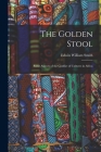 The Golden Stool: Some Aspects of the Conflict of Cultures in Africa By Edwin William 1876-1957 Smith Cover Image