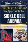Simplified Solution Approach To SICKLE CELL ANEMIA: Unlocking the Path to Vitality: A Comprehensive Guide to Overcoming the Chains of Genetic Challeng Cover Image