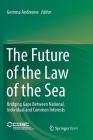 The Future of the Law of the Sea: Bridging Gaps Between National, Individual and Common Interests Cover Image