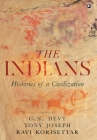 The Indians: Histories of a Civilization By G. N. Devy, Ravi Korisettar, Tony Joseph Cover Image