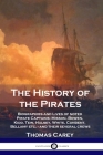 The History of the Pirates: Biographies and Lives of noted Pirate Captains; Misson, Bowen, Kidd, Tew, Halsey, White, Condent, Bellamy etc. - and t Cover Image