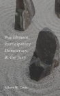 Punishment, Participatory Democracy, and the Jury (Studies in Penal Theory and Philosophy) By Albert W. Dzur Cover Image