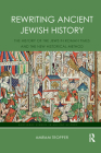 Rewriting Ancient Jewish History: The History of the Jews in Roman Times and the New Historical Method (Routledge Studies in Ancient History) Cover Image