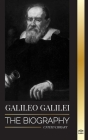 Galileo Galilei: The Biography of an Italian Astronomer, Physicist, and Father of Modern Science Cover Image