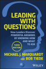 Leading with Questions: How Leaders Discover Powerful Answers by Knowing How and What to Ask By Michael J. Marquardt, Bob Tiede Cover Image