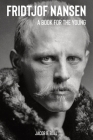 Fridtjof Nansen A Book for the Young By Jacob B. Bull Cover Image