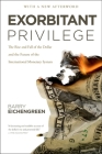 Exorbitant Privilege: The Rise and Fall of the Dollar and the Future of the International Monetary System By Barry Eichengreen Cover Image