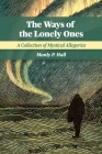 The Ways of the Lonely Ones: A Collection of Mystical Allegories By Manly P. Hall, Elizabeth Ledbetter (Foreword by) Cover Image