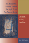 Transmigrational Writings Between the Maghreb and Sub-Saharan Africa: Literature, Orality, Visual Arts By Hélène Colette Tissières, Marjolijn de Jager (Translator), Denis Pryen (Prepared by) Cover Image
