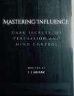 Mastering Influence: Dark Secrets of Persuasion and Mind Control Cover Image