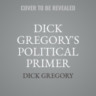 Dick Gregory's Political Primer Lib/E By Dick Gregory, James R. McGraw (Editor) Cover Image